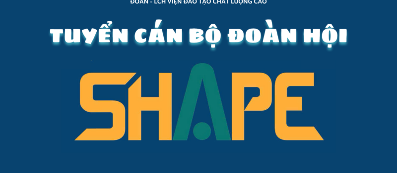 MỞ LINK ĐĂNG KÝ TUYỂN CÁN BỘ CÁC BAN TRỰC THUỘC ĐOÀN HỘI SHAPE